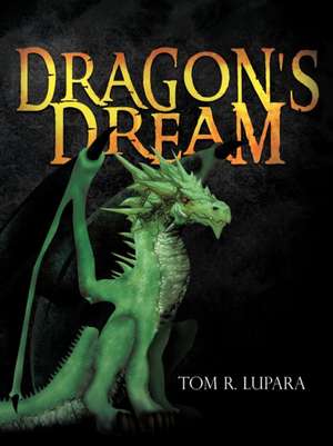 Dragon's Dream de Tom R. Lupara