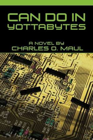 Can Do in Yottabytes de Charles O. Maul