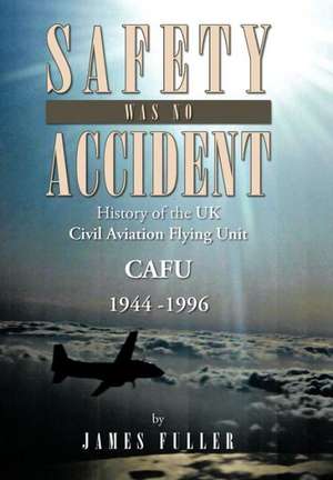 Safety Was No Accident de James Fuller