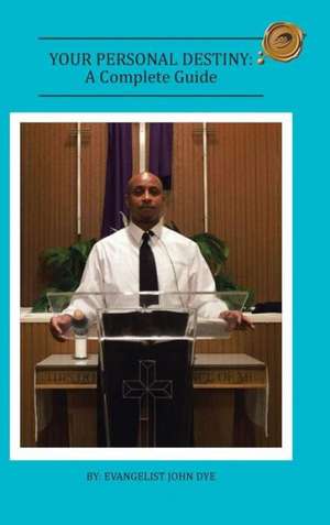 Your Personal Destiny de Evangelist John Dye
