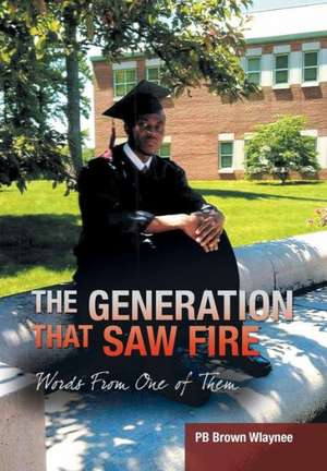The Generation That Saw Fire de Pb Brown Wlaynee