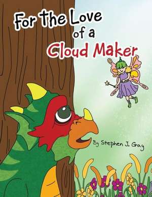 For the Love of a Cloud Maker de Stephen J. Gray