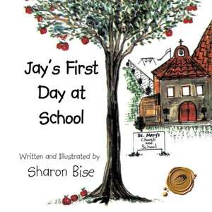 Jay's First Day at School de Sharon Bise