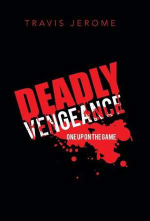 Deadly Vengeance de Travis Jerome