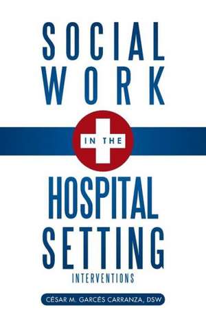 Social Work in the Hospital Setting de Dsw C. Sar M. Garc S. Carranza