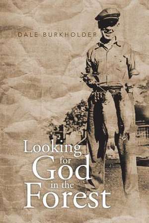 Looking for God in the Forest de Dale Burkholder