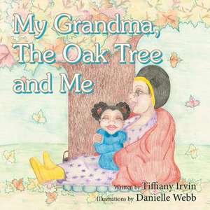 My Grandma, the Oak Tree and Me de Tiffiany Irvin