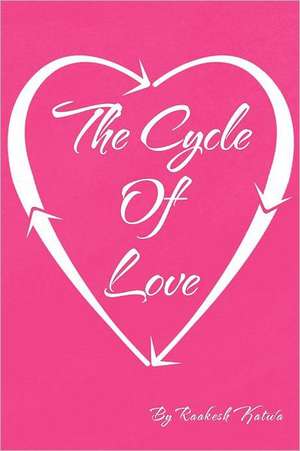 The Cycle of Love de Raakesh Katwa