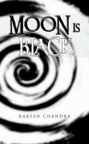 Moon Is Black de Rakesh Chandra