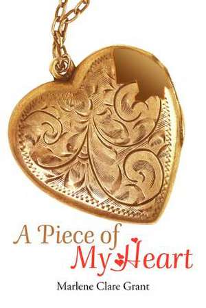 A Piece of My Heart de Marlene Clare Grant