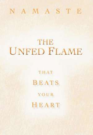 The Unfed Flame de Namaste