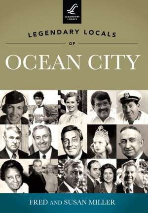 Legendary Locals of Ocean City, New Jersey de Fred Miller