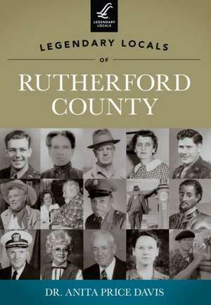 Legendary Locals of Rutherford County, North Carolina de Anita Price Davis