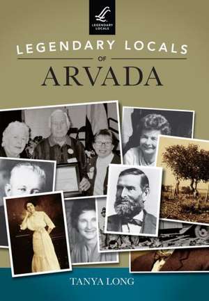 Legendary Locals of Arvada de Tanya Long