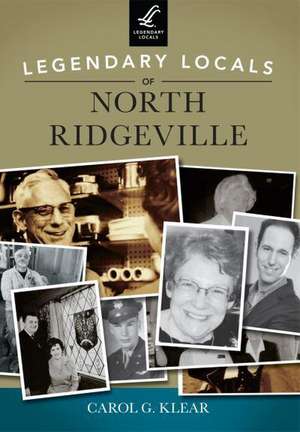 Legendary Locals of North Ridgeville, Ohio: The Wartime Story of Dr Jim Rickett de Carol G. Klear