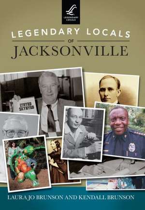 Legendary Locals of Jacksonville de Laura Jo Brunson