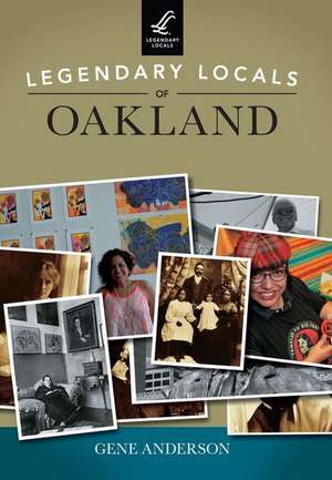 Legendary Locals of Oakland de Gene Anderson