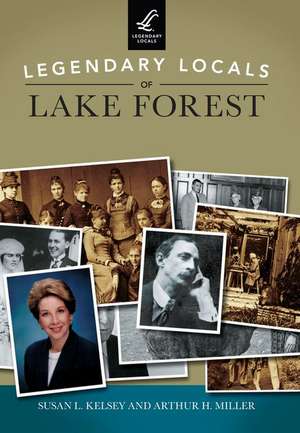 Legendary Locals of Lake Forest de Susan L. Kelsey