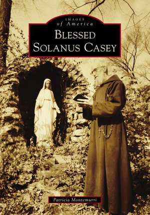 Blessed Solanus Casey de Patricia Montemurri