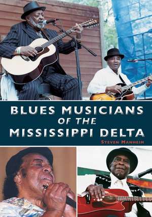 Blues Musicians of the Mississippi Delta de Steven Manheim