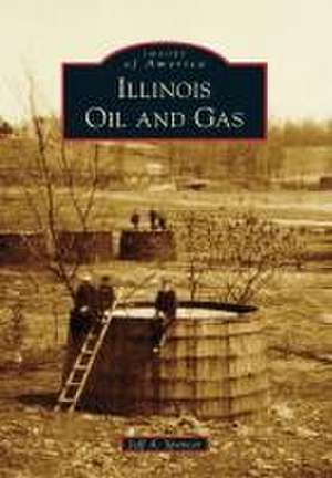 Illinois Oil and Gas de Jeff A Spencer