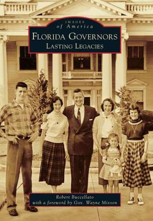 Florida Governors: Lasting Legacies de Robert Buccellato