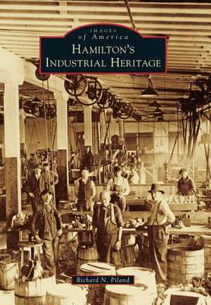 Hamilton's Industrial Heritage de Richard N. Piland