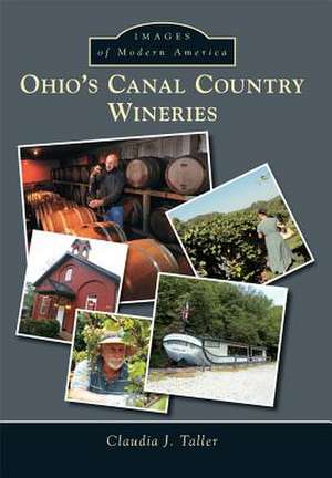 Ohio's Canal Country Wineries de Claudia J. Taller