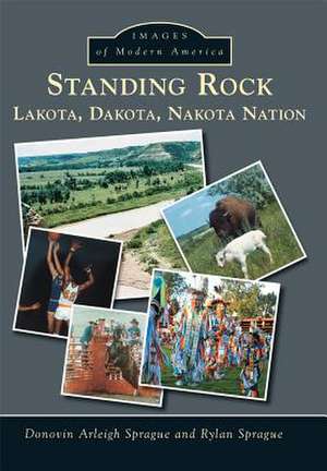 Standing Rock: Lakota, Dakota, Nakota Nation de Donovin Arleigh Sprague