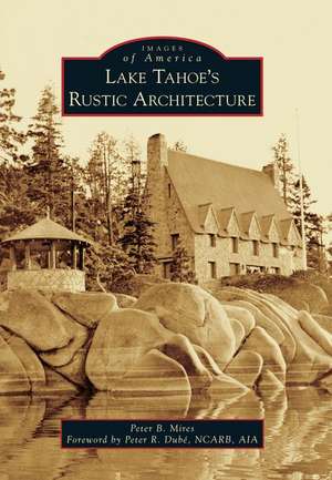 Lake Tahoe S Rustic Architecture de Peter Mires