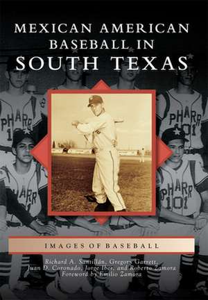 Mexican American Baseball in South Texas de Richard A. Santillan