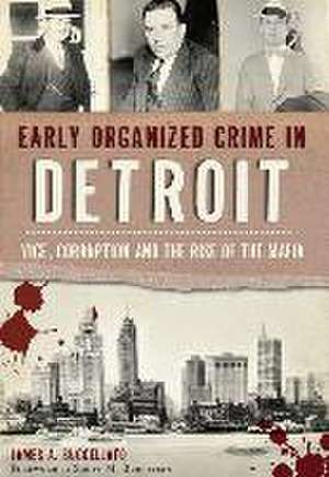 Early Organized Crime in Detroit: Vice, Corruption and the Rise of the Mafia de James Buccellato