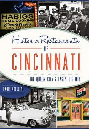 Historic Restaurants of Cincinnati: The Queen City's Tasty History de Dann Woellert