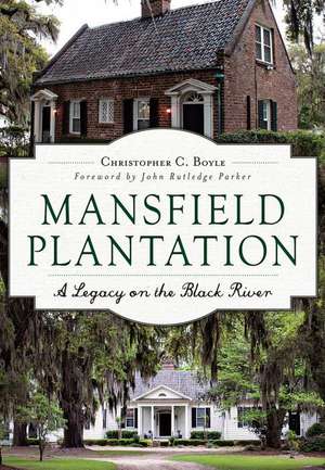 Mansfield Plantation: A Legacy on the Black River de Christopher Boyle