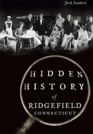 Hidden History of Ridgefield, Connecticut de Jack Sanders