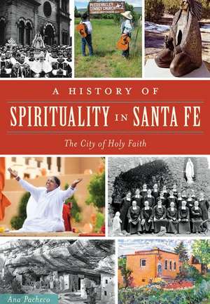 A History of Spirituality in Santa Fe: The City of Holy Faith de Ana Pacheco