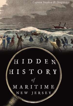 Hidden History of Maritime New Jersey de Stephen D. Nagiewicz