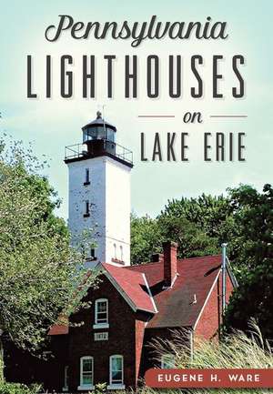 Pennsylvania Lighthouses on Lake Erie de Eugene H. Ware