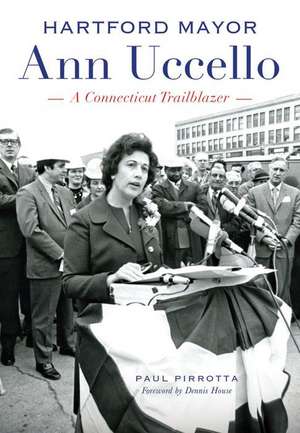 Hartford Mayor Ann Uccello: A Connecticut Trailblazer de Paul Pirrotta