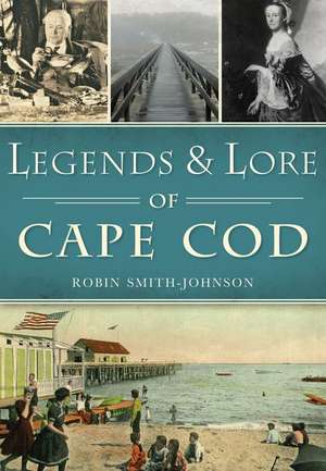 Legends & Lore of Cape Cod de Robin Smith-Johnson