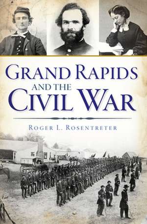 Grand Rapids and the Civil War de Roger L. Rosentreter