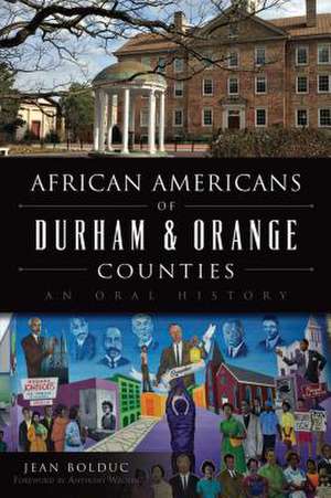 African Americans of Durham & Orange Counties: An Oral History de Jean Bolduc