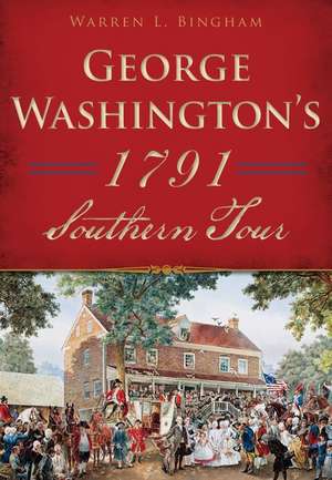 George Washington's 1791 Southern Tour de Warren Bingham