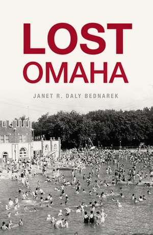 Lost Omaha de Janet R. Daly Bednarek