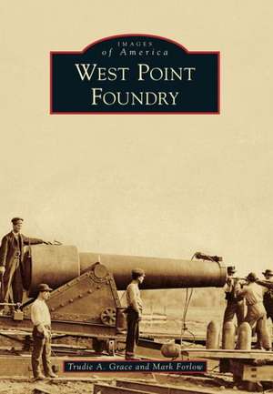 West Point Foundry de Trudie A. Grace