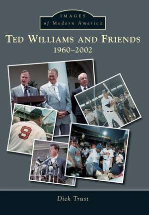 Ted Williams and Friends: 1960-2002 de Dick Trust