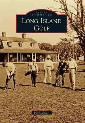 Long Island Golf de Phil Carlucci