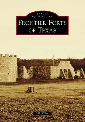 Frontier Forts of Texas de Bill O'Neal