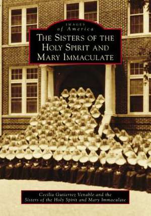 The Sisters of the Holy Spirit and Mary Immaculate de Cecilia Gutierrez Venable