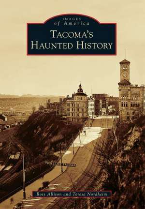 Tacoma's Haunted History de Ross Allison